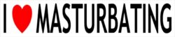 I Love Masturbating - Car Bumper Laptop Window Decal Sticker