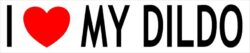 I Love My Dildo - Car Bumper Laptop Window Decal Sticker
