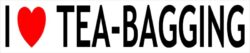 I Love Tea Bagging - Car Bumper Laptop Window Decal Sticker