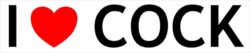 I Love Cock - Car Bumper Laptop Window Decal Sticker