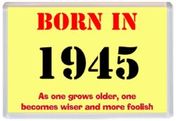 Born in 1945 Birthday - Jumbo Fridge Magnet - Becomes Wiser Quote