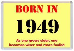 Born in 1949 Birthday - Jumbo Fridge Magnet - Becomes Wiser Quote
