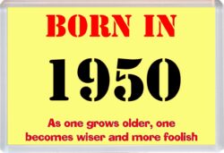 Born in 1950 Birthday - Jumbo Fridge Magnet - Becomes Wiser Quote