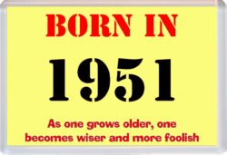 Born in 1951 Birthday - Jumbo Fridge Magnet - Becomes Wiser Quote