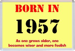 Born in 1957 Birthday - Jumbo Fridge Magnet - Becomes Wiser Quote