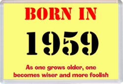 Born in 1959 Birthday - Jumbo Fridge Magnet - Becomes Wiser Quote