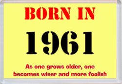 Born in 1961 Birthday - Jumbo Fridge Magnet - Becomes Wiser Quote