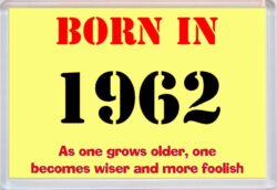 Born in 1962 Birthday - Jumbo Fridge Magnet - Becomes Wiser Quote