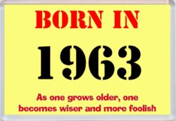 Born in 1963 Birthday - Jumbo Fridge Magnet - Becomes Wiser Quote