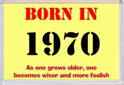 Born in 1970 Birthday - Jumbo Fridge Magnet - Becomes Wiser Quote