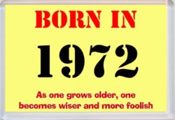 Born in 1972 Birthday - Jumbo Fridge Magnet - Becomes Wiser Quote