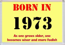 Born in 1973 Birthday - Jumbo Fridge Magnet - Becomes Wiser Quote
