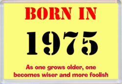Born in 1975 Birthday - Jumbo Fridge Magnet - Becomes Wiser Quote
