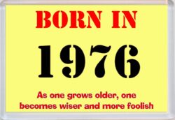 Born in 1976 Birthday - Jumbo Fridge Magnet - Becomes Wiser Quote