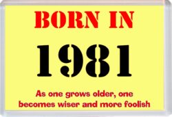 Born in 1981 Birthday - Jumbo Fridge Magnet - Becomes Wiser Quote