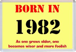 Born in 1982 Birthday - Jumbo Fridge Magnet - Becomes Wiser Quote