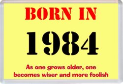 Born in 1984 Birthday - Jumbo Fridge Magnet - Becomes Wiser Quote