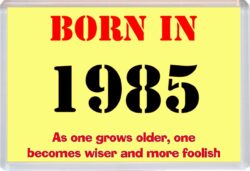Born in 1985 Birthday - Jumbo Fridge Magnet - Becomes Wiser Quote