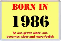 Born in 1986 Birthday - Jumbo Fridge Magnet - Becomes Wiser Quote