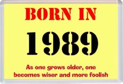 Born in 1989 Birthday - Jumbo Fridge Magnet - Becomes Wiser Quote