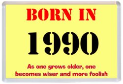 Born in 1990 Birthday - Jumbo Fridge Magnet - Becomes Wiser Quote