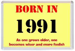 Born in 1991 Birthday - Jumbo Fridge Magnet - Becomes Wiser Quote