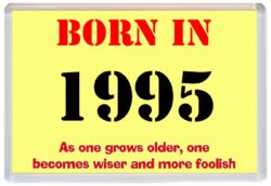 Born in 1995 Birthday - Jumbo Fridge Magnet - Becomes Wiser Quote