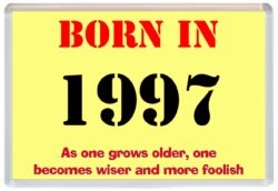 Born in 1997 Birthday - Jumbo Fridge Magnet - Becomes Wiser Quote