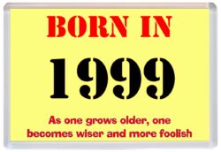 Born in 1999 Birthday - Jumbo Fridge Magnet - Becomes Wiser Quote