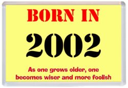 Born in 2002 Birthday - Jumbo Fridge Magnet - Becomes Wiser Quote