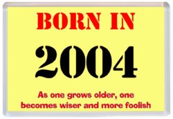 Born in 2004 Birthday - Jumbo Fridge Magnet - Becomes Wiser Quote