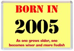 Born in 2005 Birthday - Jumbo Fridge Magnet - Becomes Wiser Quote