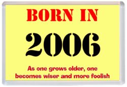 Born in 2006 Birthday - Jumbo Fridge Magnet - Becomes Wiser Quote