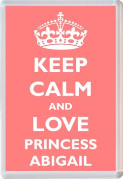 Keep Calm and Princess Abigail - Jumbo Fridge Magnet Souvenir Girl/Girls Name Present