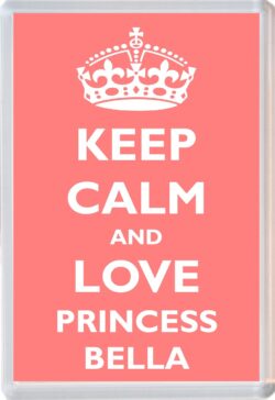 Keep Calm and Princess Bella - Jumbo Fridge Magnet Souvenir Girl/Girls Name Present