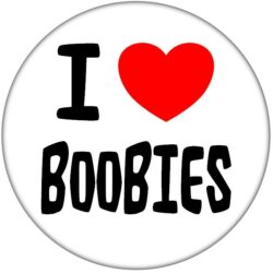 I Love Boobies - 59mm Badge Stag Hen Night Fun Rude Adult Joke