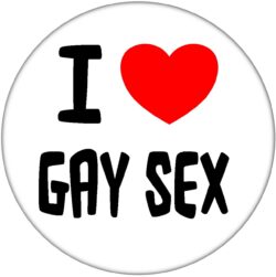 I Love Gay Sex - 59mm Badge Stag Hen Night Fun Rude Adult Joke