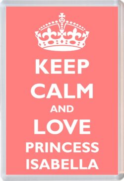Keep Calm and Princess Isabella - Jumbo Fridge Magnet Souvenir Girl/Girls Name Present