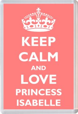 Keep Calm and Princess Isabelle - Jumbo Fridge Magnet Souvenir Girl/Girls Name Present