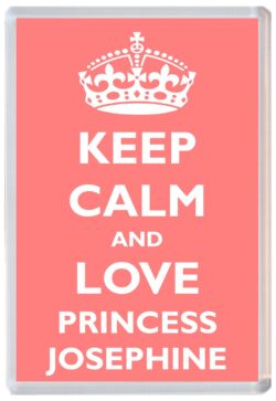 Keep Calm and Princess Josephine - Jumbo Fridge Magnet Souvenir Girl/Girls Name Present