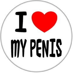 I Love My Penis - 59mm Badge Stag Hen Night Fun Rude Adult Joke