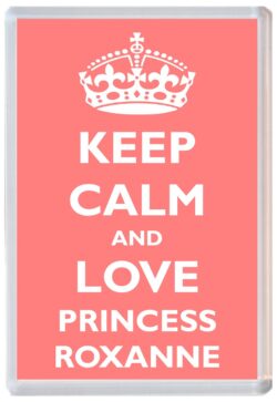 Keep Calm and Princess Roxanne - Jumbo Fridge Magnet Souvenir Girl/Girls Name Present