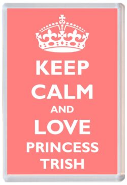 Keep Calm and Princess Trish - Jumbo Fridge Magnet Souvenir Girl/Girls Name Present
