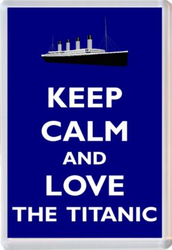 Keep Calm and Love The Titanic - Jumbo Fridge Magnet Souvenir Gift Present
