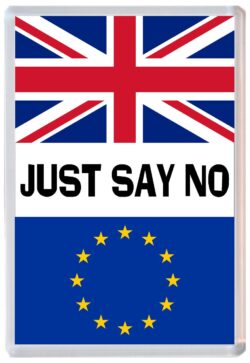 Just Say No - Jumbo Fridge Magnet Souvenir Gift Present Brexit Vote Referendum 2016