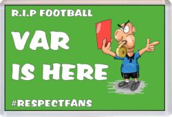 RIP FOOTBALL - VAR IS HERE #RESPECT FOOTBALL - Jumbo Fridge Magnet Souvenir Gift Present