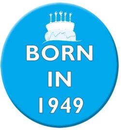Born in 1949 - 59mm Birthday Badge Gift Present Blue Boy