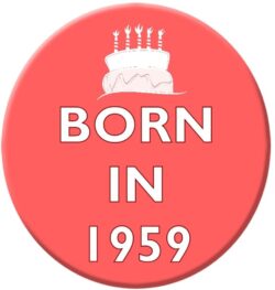 Born in 1959 - 59mm Birthday Pin Badge Gift Present Pink Girl
