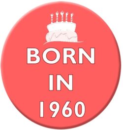 Born in 1960 - 59mm Birthday Pin Badge Gift Present Pink Girl