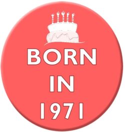 Born in 1971 - 59mm Birthday Pin Badge Gift Present Pink Girl